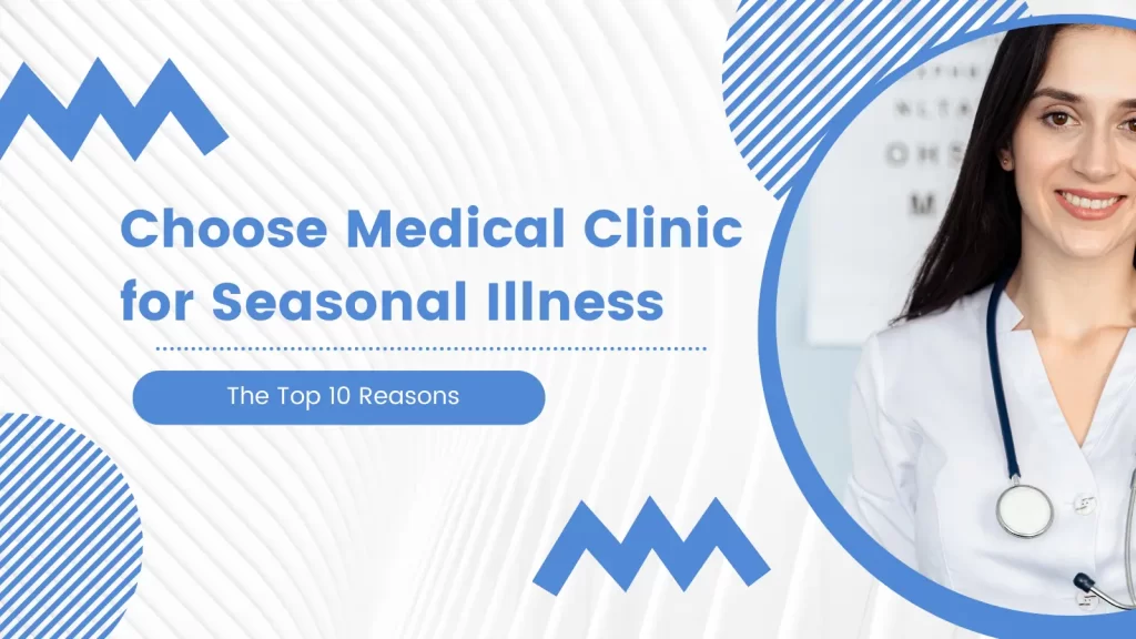The Top 10 Reasons to Choose Medical Clinic for Seasonal Illness