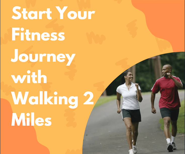 Start Your Fitness Journey with Walking 2 Miles