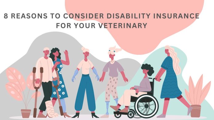 8 Reasons To Consider Disability Insurance For Your Veterinary